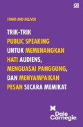 TRIK-TRIK PUBLIC SPEAKING UNTUK MEMENANGKAN HATI AUDIENS, MENGUASAI PANGGUNG, DAN MENYAMPAIKAN PESAN SECARA MEMIKAT
