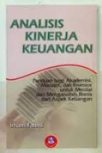 Analisis kinerja keuangan : panduan bagi akademisi, manajer, dan investor untuk menilai dan menganalisis bisnis dari aspek keuangan